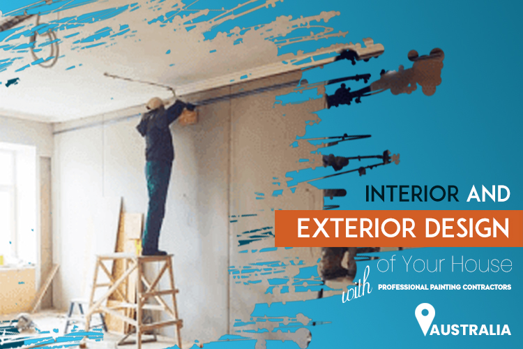 Enhance the Interior and Exterior of Your House with Professional Painting Contractors in Australia