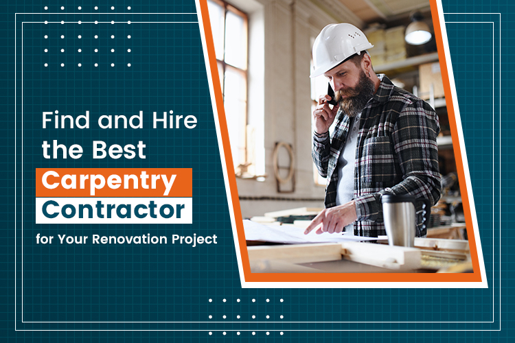 The Ultimate Guide to Find and Hire the Best Carpentry Contractor for Your Renovation Project