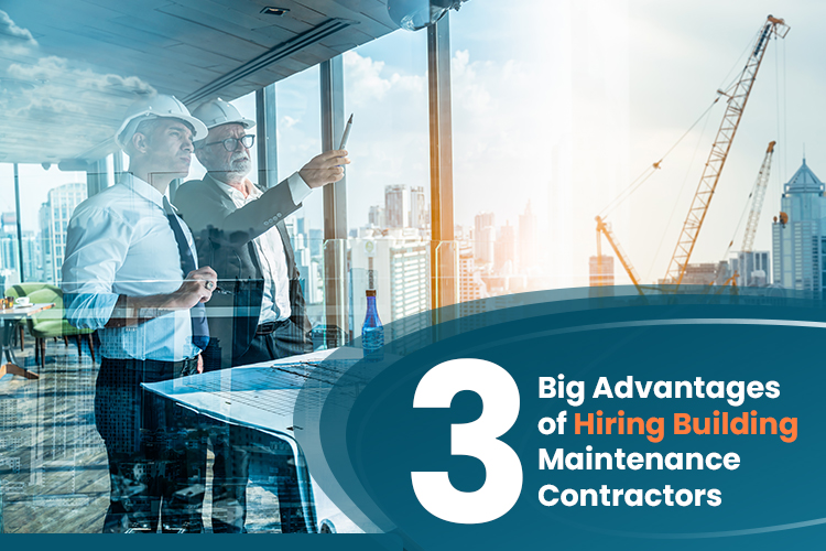 3 Big Advantages of Hiring Building Maintenance Contractors