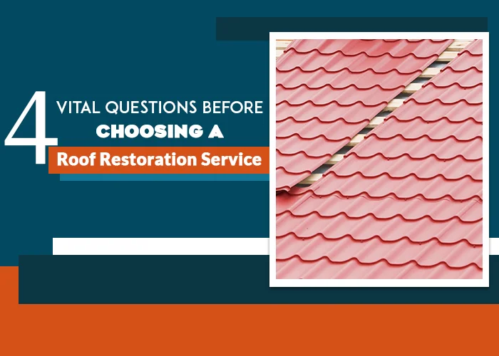 4 Questions to Ask Before Hiring A Roof Restoration Service